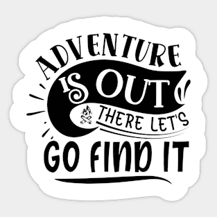 Adventure is out there lets go find it Sticker